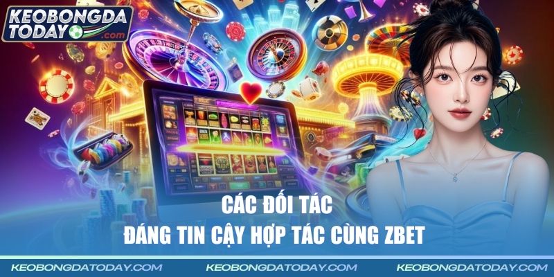 Các đối tác đáng tin cậy hợp tác cùng Zbet