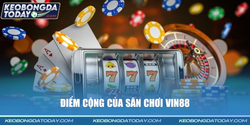 Điểm cộng của sân chơi VIN88