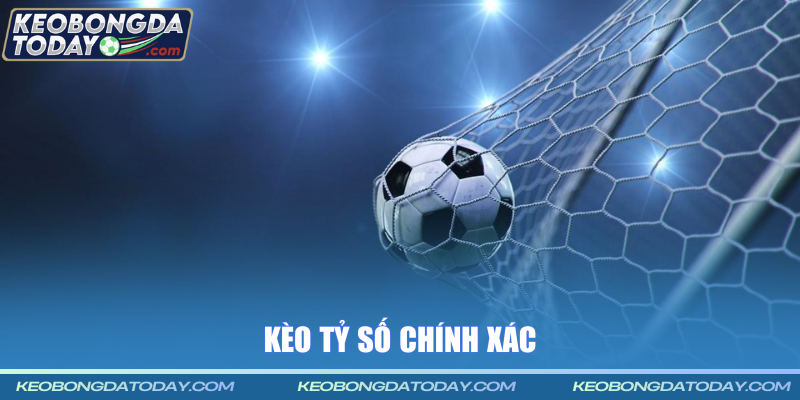 Kèo tỷ số chính xác được săn đón