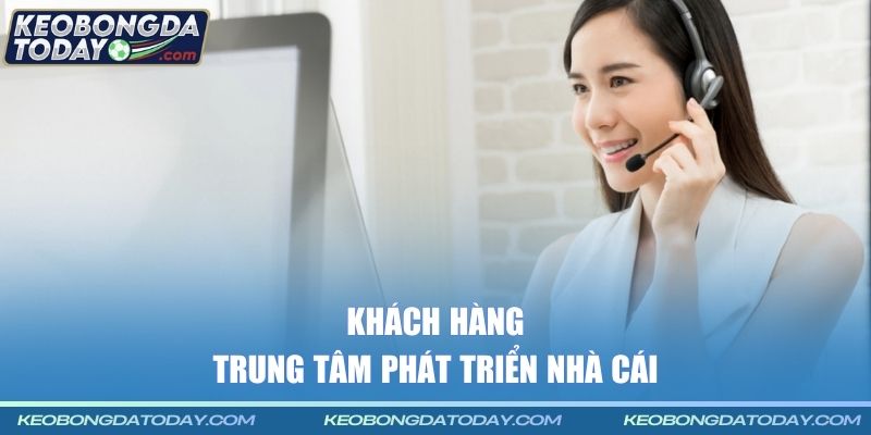 Khách hàng - Trung tâm phát triển nhà cái