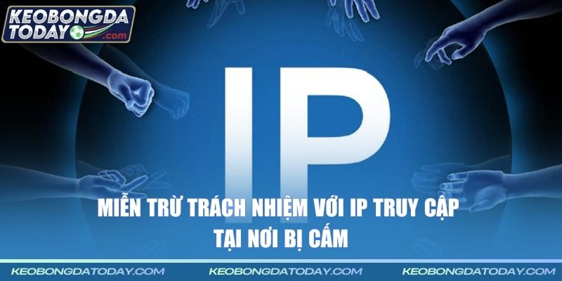 Miễn trừ trách nhiệm với IP truy cập tại nơi bị cấm