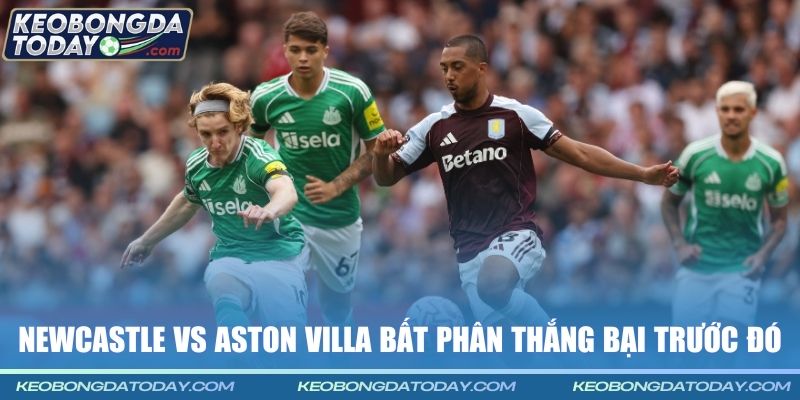 Newcastle vs Aston Villa bất phân thắng bại trước đó