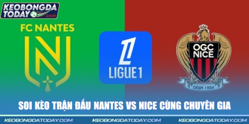 Soi kèo trận đấu Nantes vs Nice cùng chuyên gia