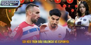 soi kèo trận đấu Valencia vs Espanyol